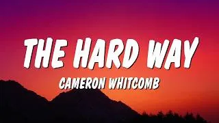 Thumbnail: Cameron Whitcomb - The Hard Way (Lyrics)