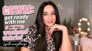 Thumbnail: GRWM: Get Ready With Me For My Weekend Debrief (Spill Everything)