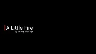 Thumbnail: A Little Fire (Burn Brighter) - Victory Worship