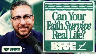 Thumbnail: Can Your Faith Survive Real Life? - DeepDive | Ep. 32