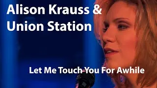 Thumbnail: Alison Krauss & Union Station - Let Me Touch You For Awhile (Live)