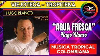 Thumbnail: AGUA FRESCA hugo blanco / musico venezolano / viejoteca tropical y bailable / musica tropical