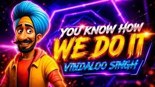 Thumbnail: You Know How We Do It ( Indian Version) - Vindaloo Singh