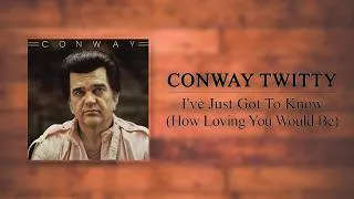 Thumbnail: Conway Twitty - I've Just Got To Know (How Loving You Would Be)