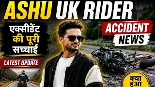 Thumbnail: Ashu UK Rider Accident News 😭 | Ashu UK Rider Bike Accident | Latest Update | Ashu Uk Rider | Update