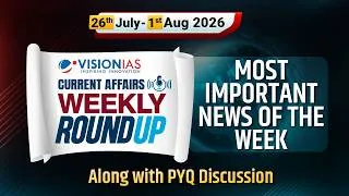 Thumbnail: Weekly Roundup | Current Affairs | 26th July to 1st Aug, 2026 | Vision IAS