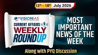Thumbnail: Weekly Roundup | Current Affairs | 12th to 18th July, 2026 | Vision IAS