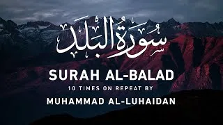 Thumbnail: Surah Al Balad  - 10 Times On Repeat | Muhammad Al-Luhaidan | Beautiful Voice Saudi Arabian Qari
