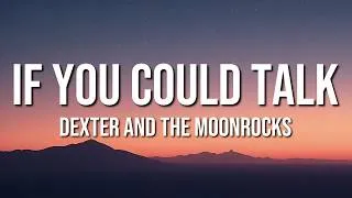 Thumbnail: Dexter and The Moonrocks - If You Could Talk (Lyrics)
