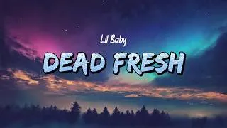 Thumbnail: Lil Baby - Dead Fresh (Lyrics)