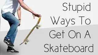 Thumbnail: Stupid Ways To Get On A Skateboard