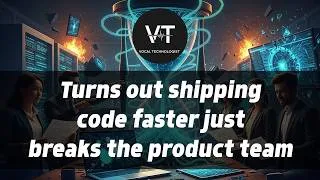 Thumbnail: Turns out shipping code faster just breaks the product team