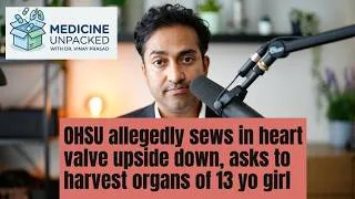 Thumbnail: OHSU allegedly puts heart valve in upside down, asks to harvest 13 yo girls organs- I unpack this