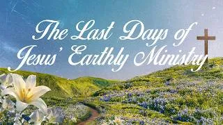 Thumbnail: The Last Days of Jesus’ Earthly Ministry