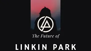 Thumbnail: The Future Of LINKIN PARK