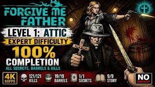 Thumbnail: Attic All Secrets/Story/Kills/Barrels - Forgive me Father 100% Walkthrough