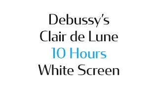 Thumbnail: Claude Debussy's Clair de Lune - 10 Hours Piano - White Screen