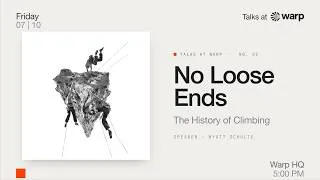 Thumbnail: No Loose Ends: The History of Climbing | Warp Talks 002 | Wyatt Schulte