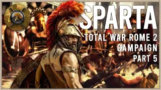 Thumbnail: The King Has RETURNED! -  Total War: Rome 2 - Sparta Campaign #5
