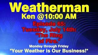 Thumbnail: Weatherman Ken @ 10: Episode 65 - The Ring of Fire