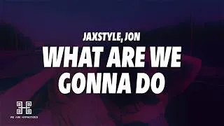 Thumbnail: Jaxstyle, Jon - What Are We Gonna Do (Lyrics)