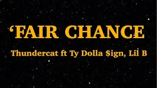 Thumbnail: Thundercat - 'Fair Chance (Lyrics) feat Ty Dolla $ign & Lil B' | We Are Lyrics