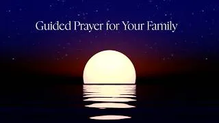 Thumbnail: Guided Prayer for Your Family