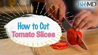 Thumbnail: How to Cut Tomato Slices | WebMD