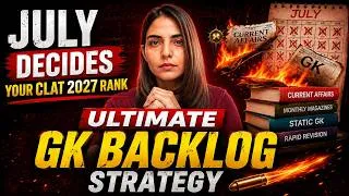 Thumbnail: How to Cover Your CLAT 2027 GK Backlog Starting in July | CLAT 2027 Current Affairs Backlog Strategy