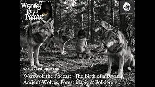 Thumbnail: Werewolf the Podcast | The Birth of a Dryad: Ancient Wolves, Forest Magic & Folklore | Episode 273