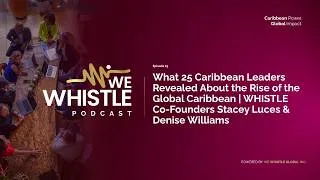 Thumbnail: 25 Leaders Insights & The Rise of the Global Caribbean | WHISTLE Co-Founders Stacey & Denise