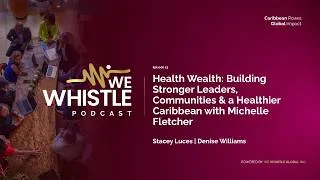 Thumbnail: Health Wealth: Building Stronger Leaders, Communities & a Healthier Caribbean with Michelle Fletcher