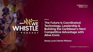 Thumbnail: Technology, Leadership & Building the Caribbean's Coordinated Competitive Advantage with Ative Ennis