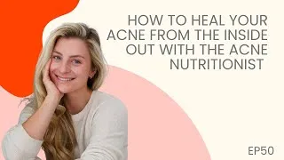 Thumbnail: EP050: How to heal your acne naturally with the Acne Nutritionist