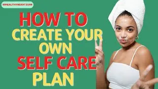 Thumbnail: How To Create A Self Care Plan That Works for You