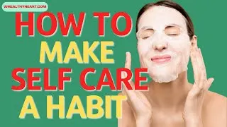 Thumbnail: How To Make Self Care A Habit