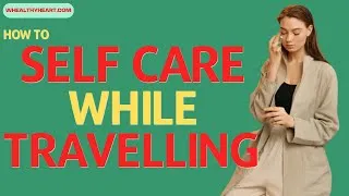 Thumbnail: How To Practice Self Care While Travelling