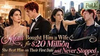 Thumbnail: 【FULL】Mom Bought Him a Wife for $20 Million — She Beat Him on Their First Date and Never Stopped！