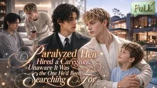 Thumbnail: 【FULL】Paralyzed Heir Hired a Caregiver, Unaware It Was the One He’d Been Searching For！