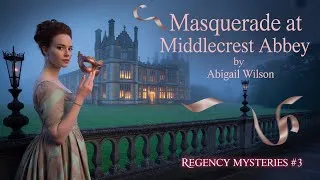 Thumbnail: 🎧 Secrets Behind the Masks | Masquerade at Middlecrest Abbey | Regency Mysteries #3 | Full Audiobook
