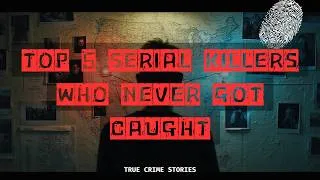 Thumbnail: Top 5 Serial Killers Who Were NEVER Caught (Unsolved Cases)