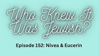 Thumbnail: Who Knew It Was Jewish? Episode 152: Nivea & Eucerin 