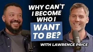 Thumbnail: 164. Why Do I Struggle to Become the Man I Want to Be? with Lawrence Price