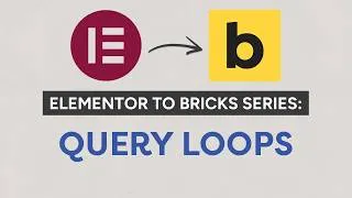 Thumbnail: Elementor to Bricks Series: Query Loops