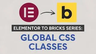 Thumbnail: Elementor to Bricks Series: Global CSS Classes