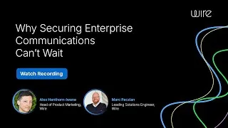 Thumbnail: Wire Webinar | The Collaboration Crisis: Why Securing Enterprise Communications Can’t Wait