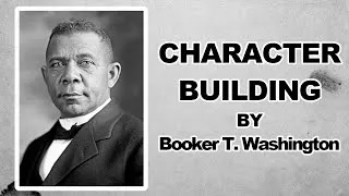 Thumbnail: Character Building by Booker T. Washington | Full Audiobook | Life Lessons on Integrity & Success
