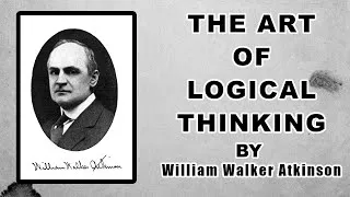 Thumbnail: The Art of Logical Thinking (1909) by William Walker Atkinson | Full Audiobook
