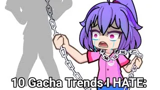 Thumbnail: 10 GACHA TRENDS I HATE: 😨