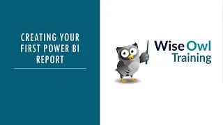 Thumbnail: Wise Owl Webinar - Creating your first Power BI report